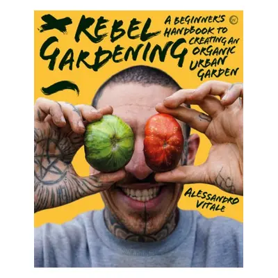 Rebel Gardening - Vitale, Alessandro