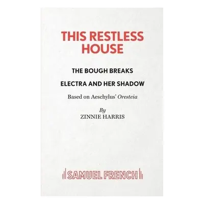 This Restless House, Pts. Two a Three: The Bough Breaks / Electra and Her Shadow - Harris, Zinni