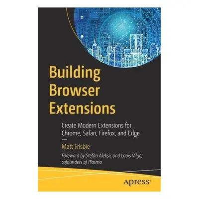 Building Browser Extensions - Frisbie, Matt