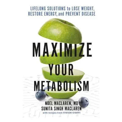 Maximize Your Metabolism - Maclaren MD, Noel a Maclaren, Sunita Singh