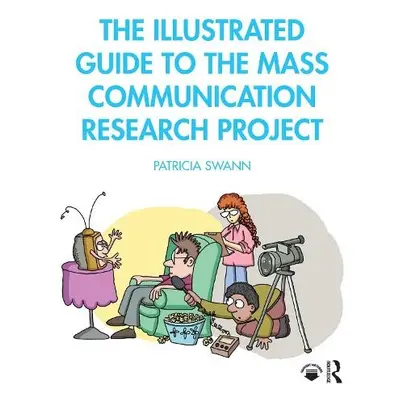 Illustrated Guide to the Mass Communication Research Project - Swann, Patricia (Utica University