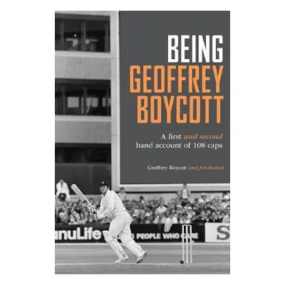 Being Geoffrey Boycott - Boycott, Geoffrey