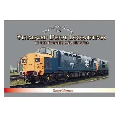 Stratford Depot Locomotives - Rounce, Roger