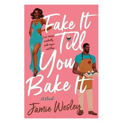 Fake It Till You Bake It - Wesley, Jamie