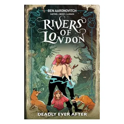 Rivers Of London: Deadly Ever After - Aaronovitch, Ben a Cartmel, Andrew a Bronfman, Celeste