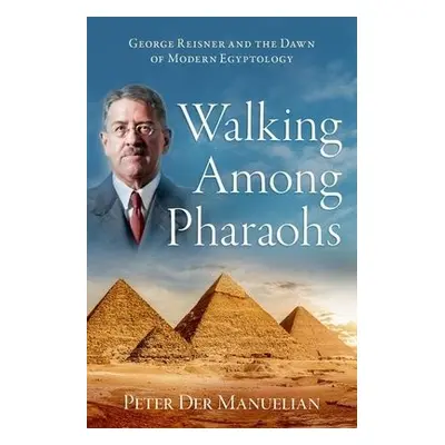 Walking Among Pharaohs - Der Manuelian, Peter (Barbara Bell Professor of Egyptology, Barbara Bel