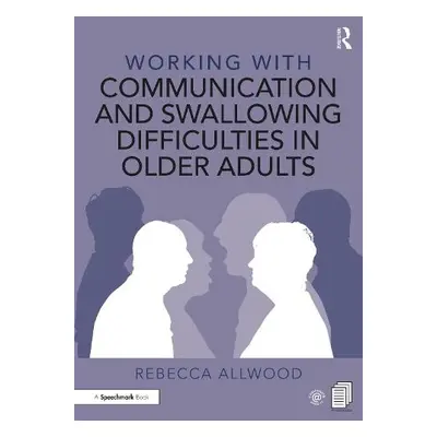 Working with Communication and Swallowing Difficulties in Older Adults - Allwood, Rebecca