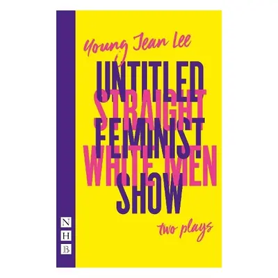 Straight White Men a Untitled Feminist Show: two plays - Lee, Young Jean