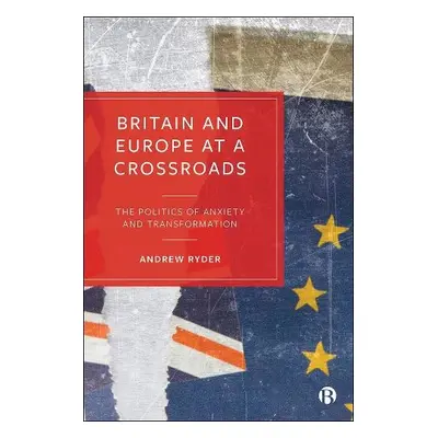 Britain and Europe at a Crossroads - Ryder, Andrew (Eotvos Lorand Tudomanyegyetem (ELTE Universi