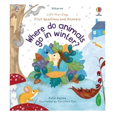 First Questions and Answers: Where Do Animals Go In Winter? - Daynes, Katie