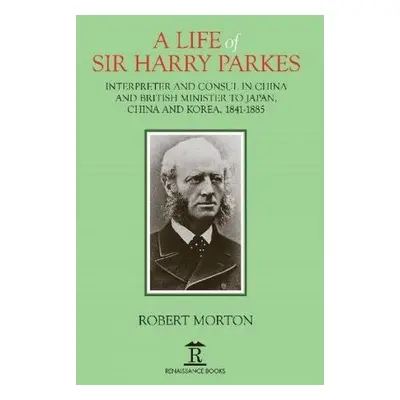 Life of Sir Harry Parkes - Morton, Robert