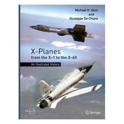 X-Planes from the X-1 to the X-60 - Gorn, Michael H. a De Chiara, Giuseppe