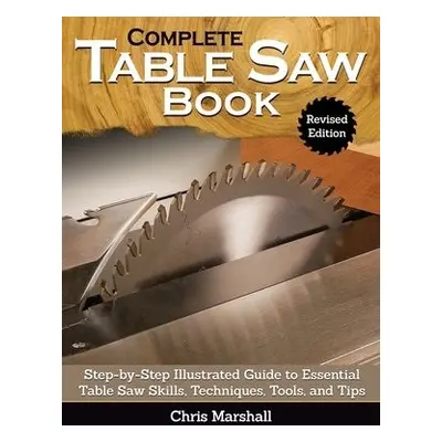 Complete Table Saw Book, Revised Edition - Carpenter, Tom