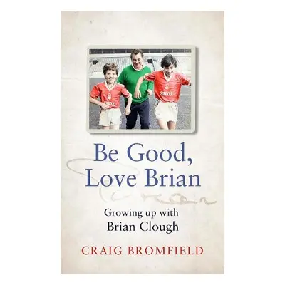 Be Good, Love Brian - Bromfield, Craig