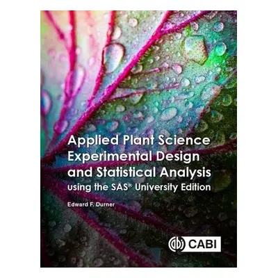 Applied Plant Science Experimental Design and Statistical Analysis Using SAS® OnDemand for Acade