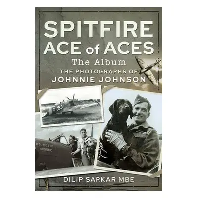 Spitfire Ace of Aces: The Album - MBE, Dilip Sarkar