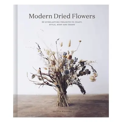 Modern Dried Flowers - Maynard, Angela