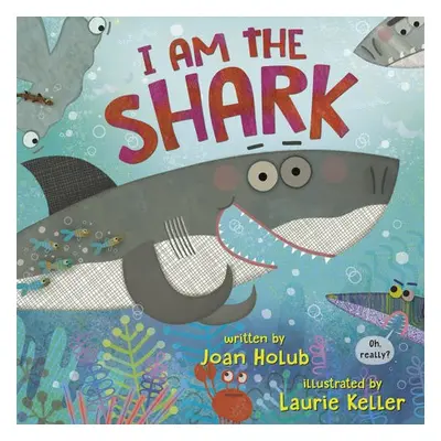 I am the Shark - Holub, Joan a Keller, Laurie