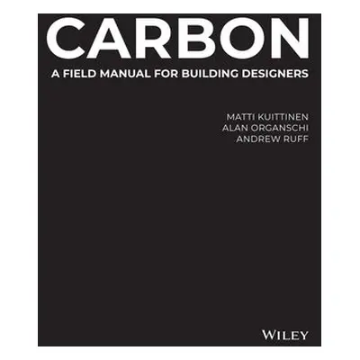 Carbon - Kuittinen, Matti (Aalto University, Finland) a Organschi, Alan (Yale School of Architec