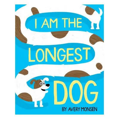 I Am the Longest Dog - Monsen, Avery