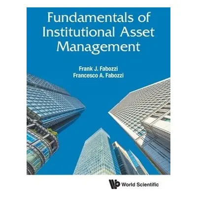 Fundamentals Of Institutional Asset Management - Fabozzi, Frank J (Johns Hopkins Univ, Usa) a Fa