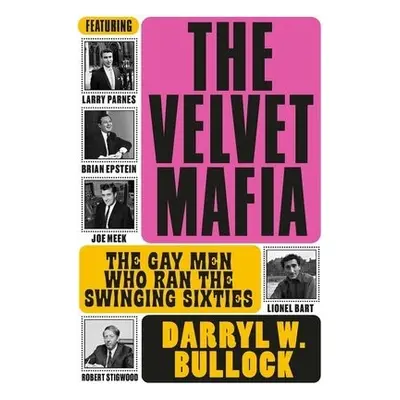 Velvet Mafia: The Gay Men Who Ran the Swinging Sixties - Bullock, Darryl W