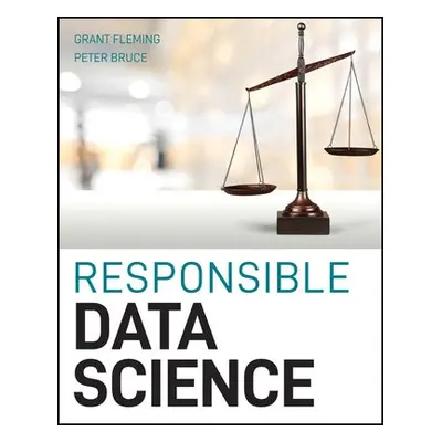 Responsible Data Science - Fleming, Grant (Massachusetts Institute of Technology) a Bruce, Peter