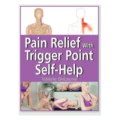 Pain Relief with Trigger Point Self-Help - Delaune, Valerie