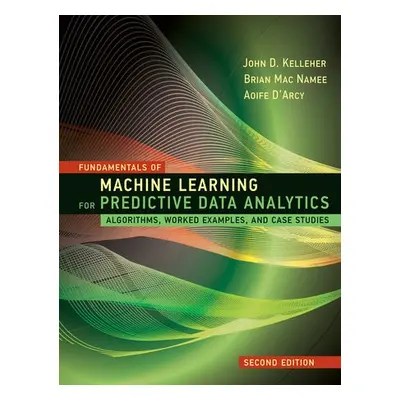 Fundamentals of Machine Learning for Predictive Data Analytics - Kelleher, John D.