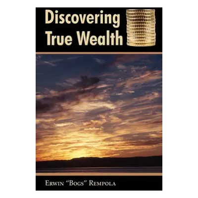 Discovering True Wealth - Rempola, Erwin Bogs