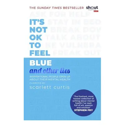 It's Not OK to Feel Blue (and other lies) - Curtis, Scarlett