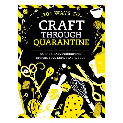 101 Ways to Craft Through Quarantine - Various (Author)