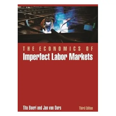 Economics of Imperfect Labor Markets, Third Edition - Boeri, Tito a Ours, Jan van