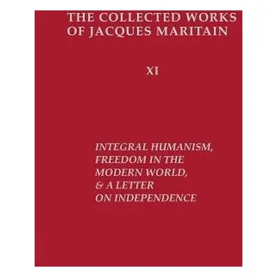 Integral Humanism, Freedom in the Modern World, and A Letter on Independence, Revised Edition - 