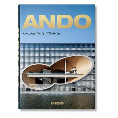 Ando. Complete Works 1975–Today. 40th Ed. - Jodidio, Philip