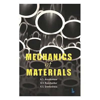 Mechanics of Materials - Arunkumaar, A.S. a Ravishankar, B.V. a Sreekeshava, K.S.