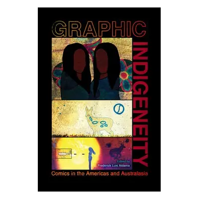 Graphic Indigeneity - Aldama, Frederick Luis