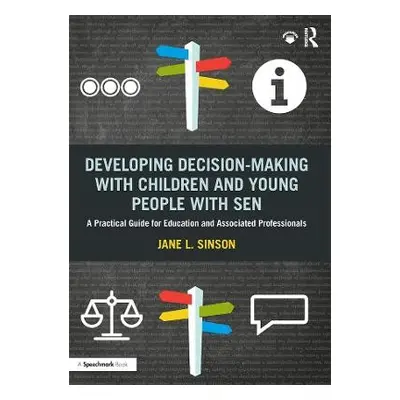 Developing Decision-making with Children and Young People with SEN - Sinson, Jane L.