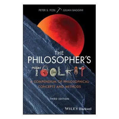 Philosopher's Toolkit - Fosl, Peter S. (Transylvania University, Lexington) a Baggini, Julian (T