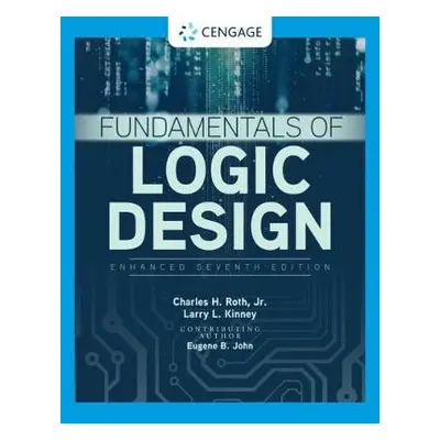 Fundamentals of Logic Design, Enhanced Edition - Roth, Jr., Charles (University of Texas, Austin