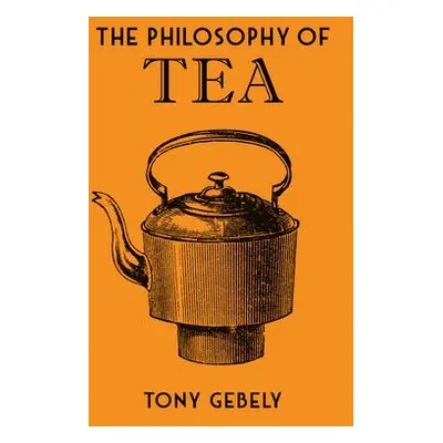 Philosophy of Tea - Gebely, Tony