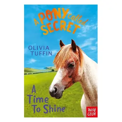 Pony Called Secret: A Time To Shine - Tuffin, Olivia