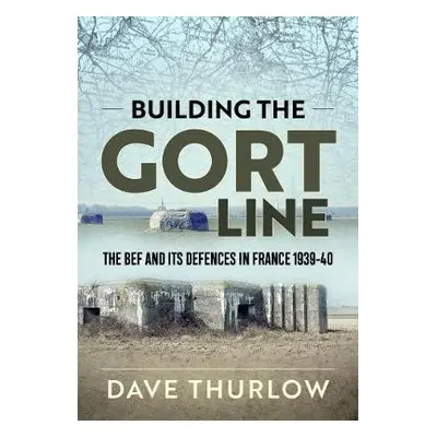 Building the Gort Line - Thurlow, Dave