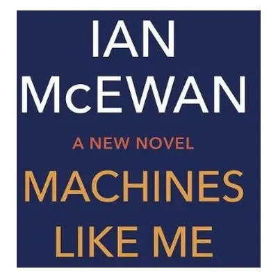 Machines Like Me - McEwan, Ian