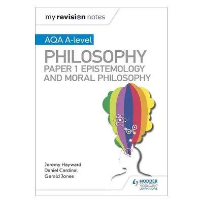 My Revision Notes: AQA A-level Philosophy Paper 1 Epistemology and Moral Philosophy - Cardinal, 