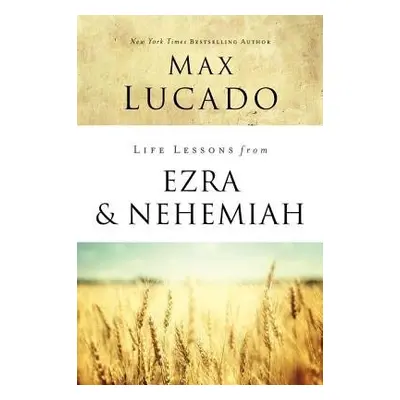 Life Lessons from Ezra and Nehemiah - Lucado, Max