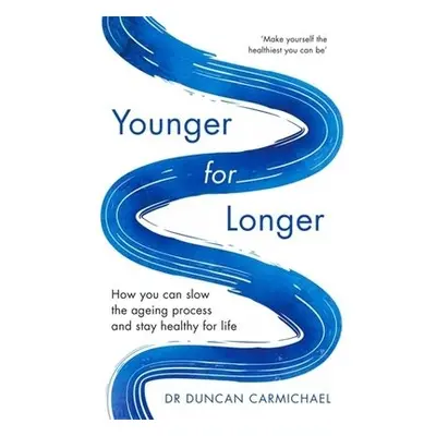 Younger for Longer - Carmichael, Dr Duncan