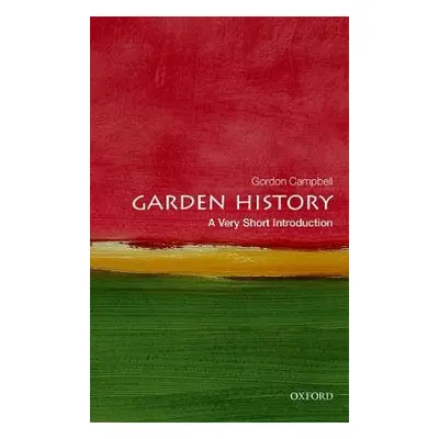 Garden History: A Very Short Introduction - Campbell, Gordon (Fellow in Renaissance Studies, Uni