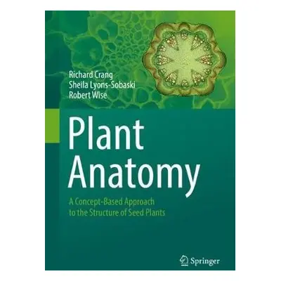 Plant Anatomy - Crang, Richard a Lyons-Sobaski, Sheila a Wise, Robert