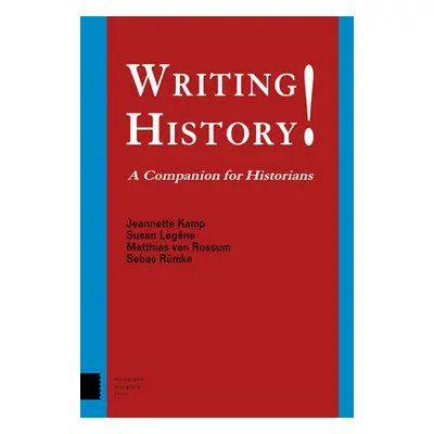 Writing History! - Kamp, Jeannette a Legene, Susan a Rossum, Matthias van a Rumke, Sebas